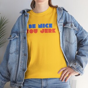 Retro Tee, Vintage Tshirt, Unisex Shirt, Bold Graphic Tee, Be Nice You Jerk, Funny Tee image 16