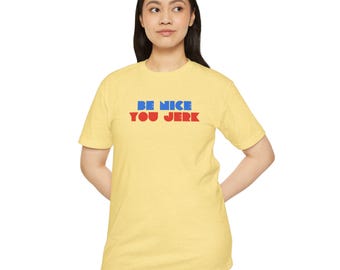 Be nice you jerk retro Schriftzug T-Shirt | Vintage Typografie, weiches Tee