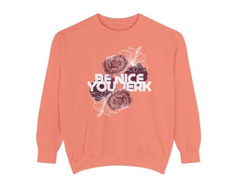 Be nice you Jerk Retro Floral Typografie Komfort Farben Sweatshirt