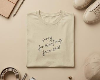 Sorry for What My Face Said Shirt, Funny Sarcastic T-Shirt, Cute Minimal Graphic Tee, Gift for Her, Expressive Face Shirt