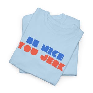 Retro Tee, Vintage Tshirt, Unisex Shirt, Bold Graphic Tee, Be Nice You Jerk, Funny Tee image 14