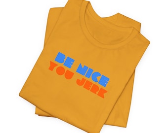 Sei nett du Idiot T-Shirt | Lustiges Tee Bella Canva, erhältlich in 3 Farben