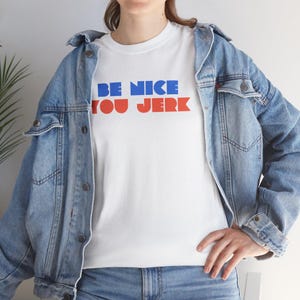 Retro Tee, Vintage Tshirt, Unisex Shirt, Bold Graphic Tee, Be Nice You Jerk, Funny Tee image 7
