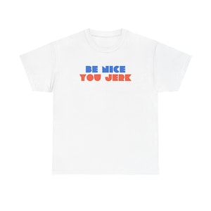 Retro Tee, Vintage Tshirt, Unisex Shirt, Bold Graphic Tee, Be Nice You Jerk, Funny Tee image 6