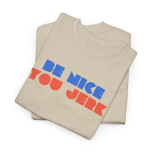 Retro Tee, Vintage Tshirt, Unisex Shirt, Bold Graphic Tee, Be Nice You Jerk, Funny Tee image 12