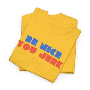 Retro Tee, Vintage Tshirt, Unisex Shirt, Bold Graphic Tee, Be Nice You Jerk, Funny Tee image 11