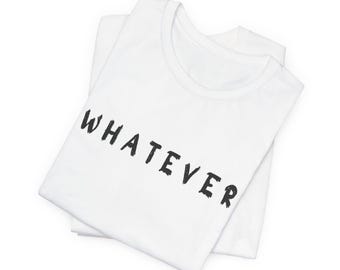 WHATEVER Bella Canvas T-Shirt Minimalistisches Grafikshirt Lässiges Statement T-Shirt Weich jeden Tag unverzichtbar