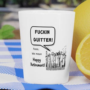 Shot Glass Fuckin Quitter  Retirement shot glass See Ya  Good Luck to you Let&#39;s have one on me  Co worker   gift Friend gift Retirement gift