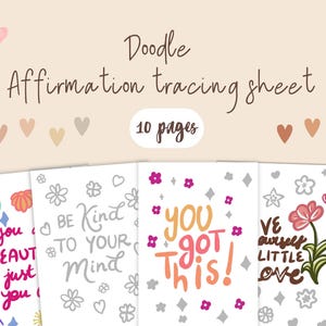 May include: Four printable tracing sheets with positive affirmations. The sheets feature a white background with gray and pink flowers, stars, and hearts. The affirmations are "You are beautiful, just you", "Be kind to your mind", "You got this!" and "Give yourself a little love".