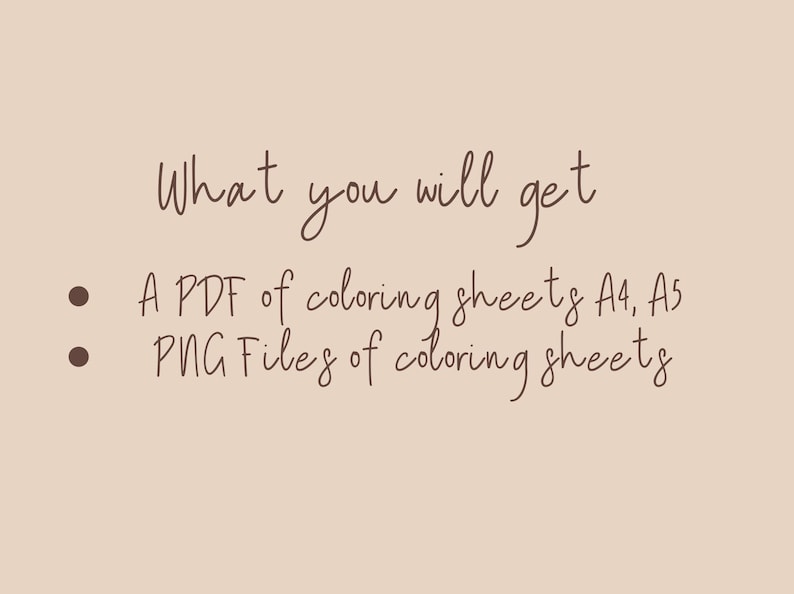 May include: Text on a beige background reads "What you will get" followed by bullet points listing a PDF of A4 and A5 coloring sheets and PNG files of coloring sheets.