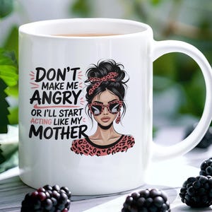 Don&#39;t Make Me Angry Or I&#39;ll Start Acting Like My Mother PNG - Funny Family Quote Design