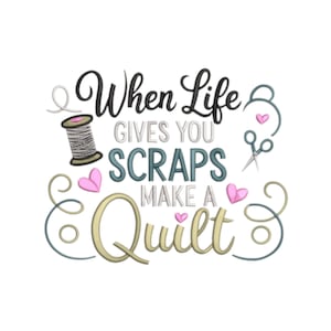 May include: A white background features the text "When Life Gives You Scraps Make a Quilt" in various fonts and colors. The design includes a spool of thread, scissors, and pink hearts, suggesting a quilting theme.