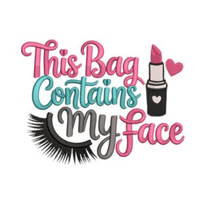 May include: An embroidered design with the text "This Bag Contains My Face" in pink, teal, and gray. A black eyelash, a lipstick, and a pink heart are also included in the design.