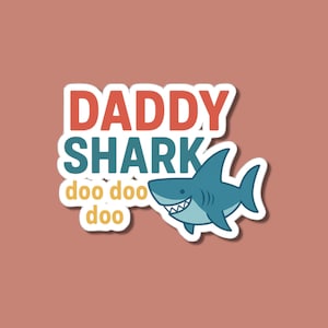 Daddy Shark Sticker, Funny Family Vinyl Decal, Cute Baby Shark Dad Gift, Doo Doo Humor Sticker, Fathers Day Art