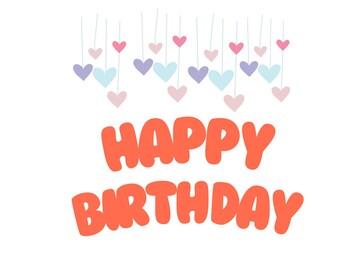 Può includere: Grafica allegra con le parole "HAPPY BIRTHAY" in arancione, con lettere arrotondate. Sopra il testo, cuori dai colori pastello sono appesi a sottili linee. Lo sfondo è bianco, creando un design luminoso e festoso.