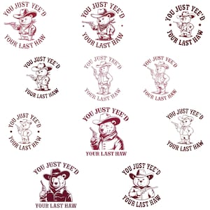 May include: Nine vintage-style illustrations of a bear wearing a cowboy hat and holding a gun. Each illustration is in a circle with the text "You Just Yee'd Your Last Haw" around the bear.