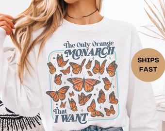 Anti-Trump Shirt: Only Orange Monarch I Want Long Sleeve Shirt, Political Leftist Tee, Anti MAGA Democrat Gift, Trump Sucks, Butterfly Top