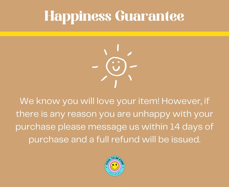 May include: A tan background with the text "Happiness Guarantee" in white. A yellow horizontal line is below the text. A white cartoon sun with a smiling face is in the center. The text below states the refund policy.
