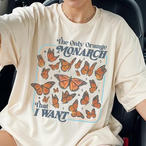 Anti-Trump Shirt: Only Orange Monarch I Want Shirt, Political Leftist Tee, Anti MAGA Democrat Gift, Trump Sucks TShirt, Protest Activist Tee