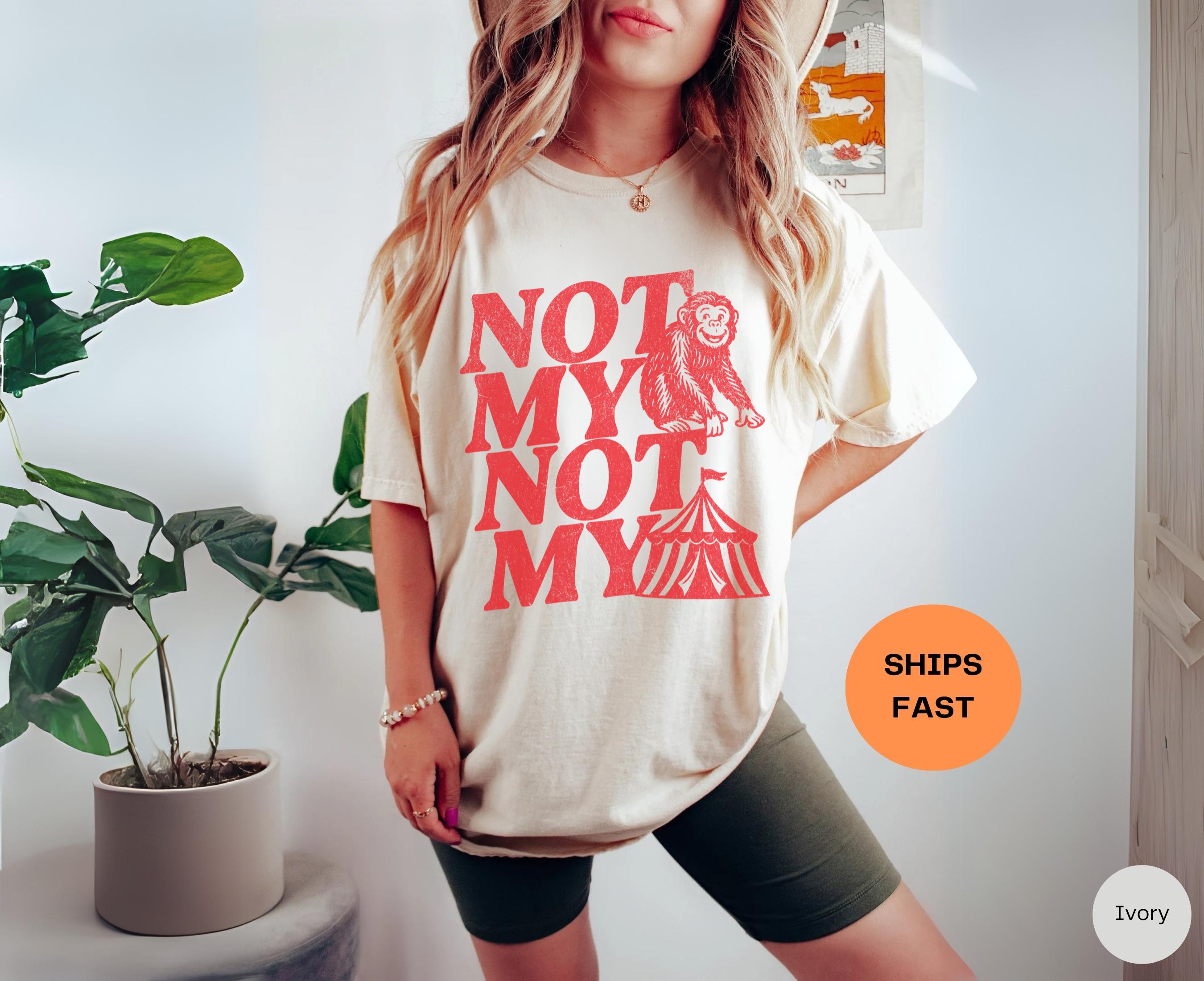 Not My Monkey Not My Circus Shirt, Funny Shirts for Women, Retro Boho Tee, Trendy Western Tshirt, Oversized Graphic Tee, Sarcastic Gift