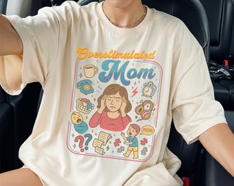 Overstimulated Mom Shirt: Retro 50s stye Mom Shirt, Gift for New Mom, Trendy Mom Tshirts, Mom Life Shirt, Mothers Day Shirt
