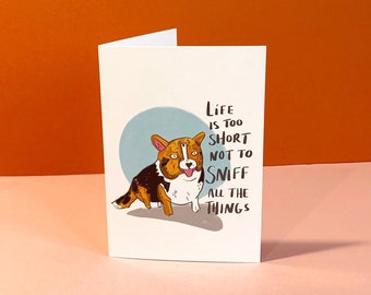 NEW Life Is Too Short Not To Sniff All The Things - A6 Greetings Card by Fernandes Makes. Happy Dog, Motivational Quote, Corgi Illustration