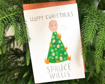 Funny Bruce Willis Christmas Card - Spruce Willis - Die Hard, Yippee Ki Yay, Silly Card, Happy Holidays, Festive, Movie Fan, Actor