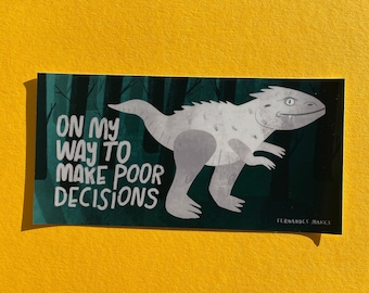 On my way to make bad decisions Dinosaur Indominus Rex vinyl sticker / bumper sticker for phones, journals, laptop decal