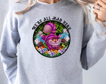 Alice in Wonderland Cheshire Cat Sweatshirt, We're All Mad Here, Mad Hatter Hoodie, Adventures in Wonderland, Disneyland Matching Sweaters