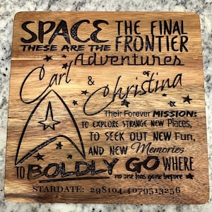 May include: A wooden cutting board with a Star Trek themed design. The text reads "Space the Final Frontier These are the Adventures of Carl & Christina Their Forever Mission: To Explore Strange New Places, To Seek Out New Fun, and New Memories To Boldly Go Where No One Has Gone Before Stardate: 298104-4079513256"