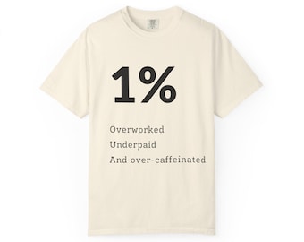T-Shirt for the Overworked,Overworked, underpaid, and over-caffeinated.