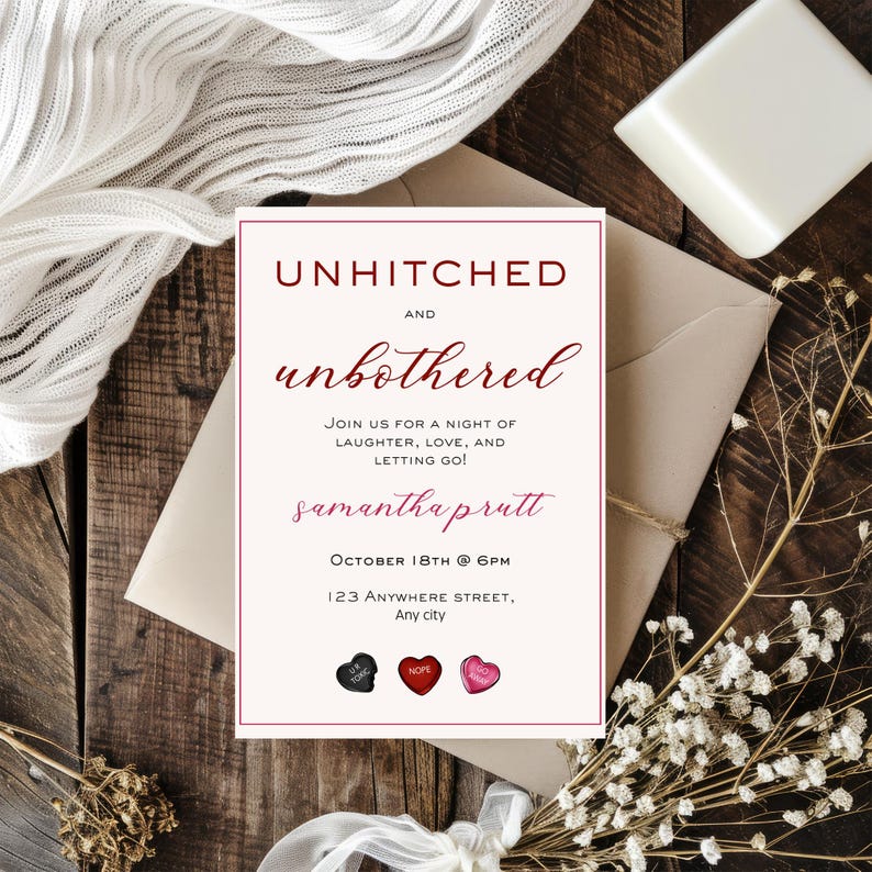 May include: A white invitation card with red and pink text. The text reads "Unhitched and Unbothered" with the name "Samantha Prutt" in pink. The invitation is for a party on 18th October at 6pm. The address is 123 Anywhere Street, Any city. There are three small red hearts with text on them.