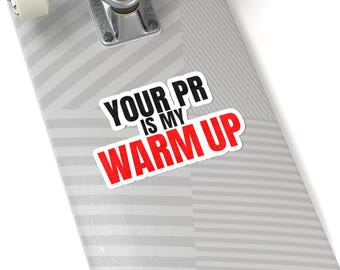 Your PR Is My Warm Up Kiss-Cut Sticker | Fitness Motivational Decal