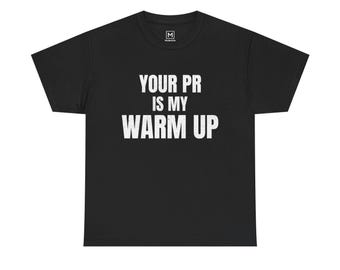 Your PR Is My Warm Up T-Shirt | Fitness Gym Workout Tee