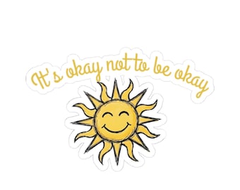 Motivational Sun Sticker | It's Okay Not to Be Okay, Glossy Vinyl Decal