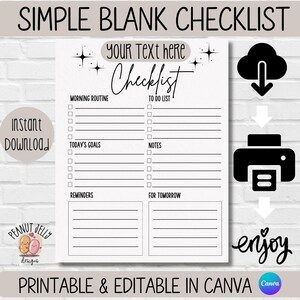 May include: A printable checklist template with the text "Simple Blank Checklist" at the top. The checklist is divided into four sections: Morning Routine, Today's Goals, Reminders, and For Tomorrow. Each section has a list of blank lines for writing tasks. The text "Your Text Here Checklist To Do List" is at the top of the checklist. The text "Printable & Editable in Canva" is at the bottom of the checklist.