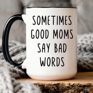 Sometimes Good Moms Say Bad Words Mug • Funny Mom Mug • Custom Mom Mug • Sarcastic Mom Gift • Personalized Coffee Mug for Mom • Mom mug