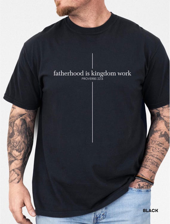 Christian Dad T-Shirt with Proverbs 22:6 • Fatherhood Is Kingdom Work Shirt • Faith Based Dad Shirt • Comfort Colors® Shirt • Christian Gift