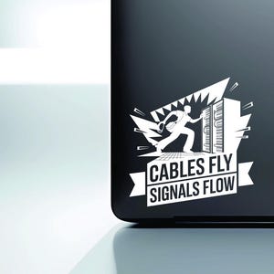 May include: A black laptop with a white sticker showing a person running towards a server rack. The sticker reads "CABLES FLY SIGNALS FLOW" on a banner.