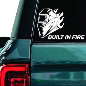 Built in fire decal, Welding sticker, Industrial welder decal, Metal worker sticker, Welding tech car window sticker