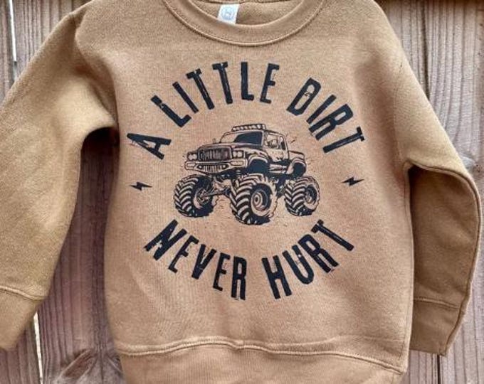 A Little Dirt Never Hurt Toddler Fleece Sweatshirt