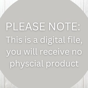 May include: A gray circular graphic with white text on a wooden background. The text reads "PLEASE NOTE: This is a digital file, you will receive no physical product."