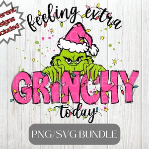 May include: A digital design featuring the Grinch wearing a pink Santa hat, with the words "feeling extra" and "Grinchy today." The design includes a PNG/SVG bundle and the phrase "4 Different Designs Included."