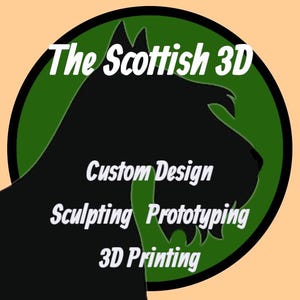 May include: A logo featuring a black silhouette of a Scottish Terrier dog within a green circle. White text reads "The Scottish 3D," "Custom Design," "Sculpting," "Prototyping," and "3D Printing" on a peach background.