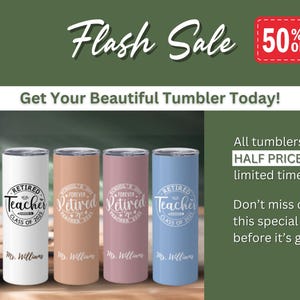 May include: A promotional image featuring a flash sale on tumblers. The tumblers are in various colors, including green, white, peach, pink, and blue. Each tumbler has a design for retired teachers. Text on the image reads "Flash Sale" and "Get Your Beautiful Tumbler Today!"