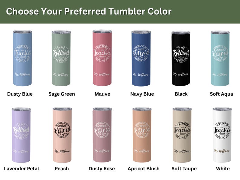 May include: A selection of insulated tumblers in various colors, including dusty blue, sage green, and black. Each tumbler features the text "Retired Teacher" and "Class of 2023" with a name below. The image text says "Choose Your Preferred Tumbler Color."