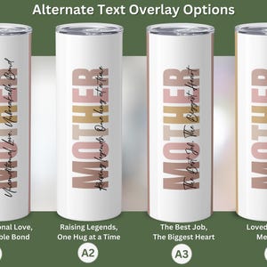 May include: Four stainless steel tumblers with a white background and a pink and gold design that says "MOTHER". Each tumbler has a different text overlay: "Unconditional Love, Unbreakable Bond", "Raising Legends, One Hug at a Time", "The Best Job, The Biggest Heart", and "Loved Beyond Measure".