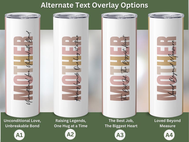 May include: Four stainless steel tumblers with a white background and a pink and gold design that says "MOTHER". Each tumbler has a different text overlay: "Unconditional Love, Unbreakable Bond", "Raising Legends, One Hug at a Time", "The Best Job, The Biggest Heart", and "Loved Beyond Measure".