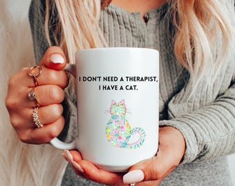 Funny Cat Mug, I don't need a therapist, I have a Cat Coffee Cup, Funny Cat Coffee Mug, Funny Cat Gift, Don't Care Mug, Cat Lady, Funny Gift