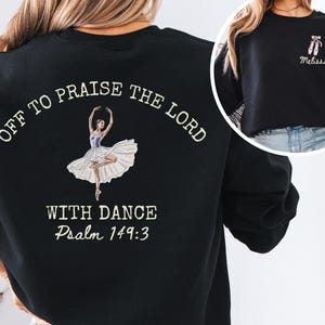 May include: Black sweatshirt featuring a ballerina illustration and the text "OFF TO PRAISE THE LORD WITH DANCE Psalm 149:3." A smaller image shows a ballet shoe design and the name "Melissa."